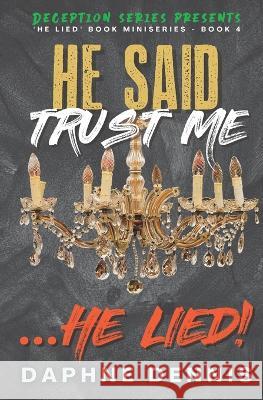 He Said Trust Me... He Lied!: Deception: He Lied Miniseries Book 4 Daphne Dennis 9798842790456 Independently Published - książka