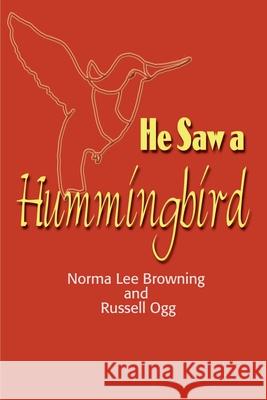 He Saw a Hummingbird Norma Lee Browning Russell Ogg 9780595129744 iUniverse - książka