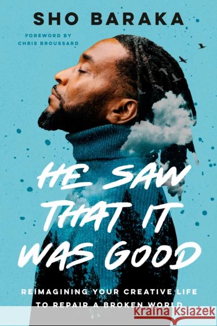 He Saw That It Was Good: Reimagining Your Creative Life to Repair a Broken World Baraka, Sho 9780593193044 Waterbrook Press - książka