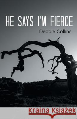 he says i'm fierce Debbie Collins 9781646624799 Finishing Line Press - książka