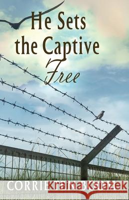 He Sets the Captive Free Corrie Te 9781942423690 Lighthouse Trails Publishing, Inc. - książka