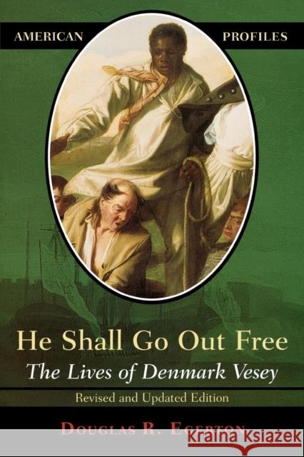 He Shall Go Out Free: The Lives of Denmark Vesey Egerton, Douglas R. 9780742542235 Rowman & Littlefield Publishers - książka