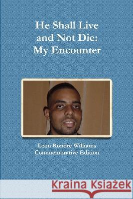 He Shall Live and Not Die: My Encounter Leon Rondre Williams Commemorative Edition 9780988175310 AMC World, LLC - książka