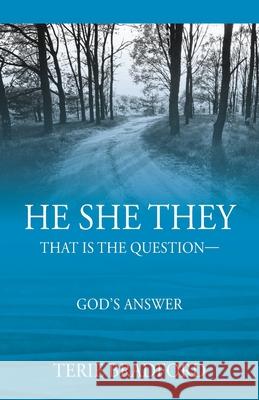 He She They: That is the question --- God's answer Terie Bradford 9781977220998 Outskirts Press - książka