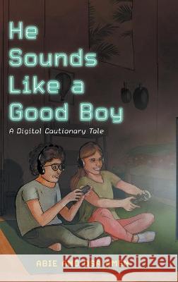 He Sounds Like a Good Boy: A Digital Cautionary Tale Abie Amen Osa Amen Owen Amenaghawon 9781525547454 FriesenPress - książka