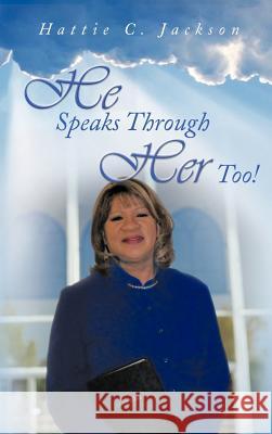 He Speaks Through Her Too! Hattie C. Jackson 9781463421908 Authorhouse - książka