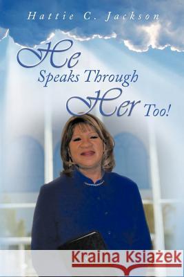 He Speaks Through Her Too! Hattie C. Jackson 9781463421915 Authorhouse - książka
