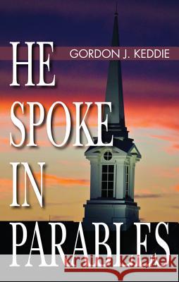 He Spoke in Parables Gordon J. Keddie 9781532603570 Wipf & Stock Publishers - książka