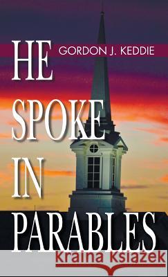 He Spoke in Parables Gordon J Keddie 9781532603587 Wipf & Stock Publishers - książka