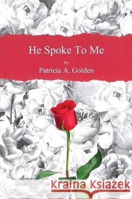 He Spoke To Me Patricia a Golden 9780997953725 Cradle Press - książka