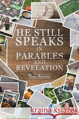 He Still Speaks in Parables and Revelation Terri Beavers 9781098046088 Christian Faith - książka