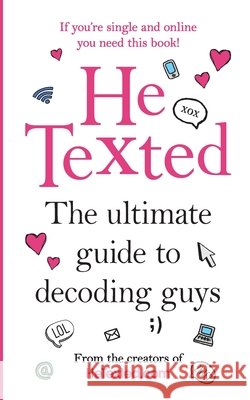 He Texted : The Ultimate Guide to Decoding Guys Henderson-McDermott, Carrie|||Winning, Lisa 9781780897288  - książka