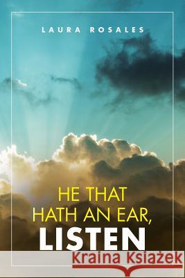He That Hath an Ear, Listen Laura Rosales 9781532044502 iUniverse - książka