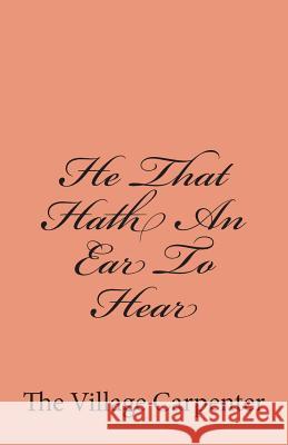 He That Hath An Ear To Hear Emerson, Charles Lee 9781456534738 Createspace - książka