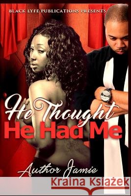He Thought He Had Me Author Jamie 9781945035043 Black Lyfe Publications - książka