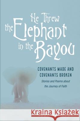 He Threw the Elephant in the Bayou Jody Seymour 9781666713183 Resource Publications (CA) - książka