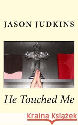 He Touched Me Jason Judkins 9781511865760 Createspace Independent Publishing Platform - książka