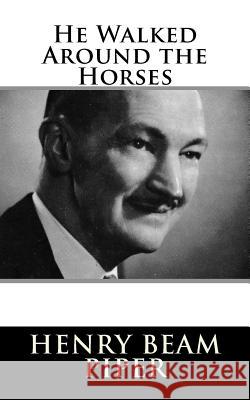 He Walked Around the Horses Henry Beam Piper 9781984047144 Createspace Independent Publishing Platform - książka