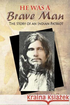 He Was a Brave Man: The Story of an Indian Patriot Lisa C. Larue 9781450547710 Createspace Independent Publishing Platform - książka