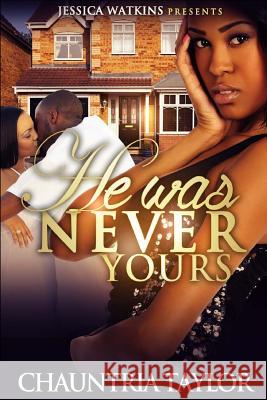 He Was Never Yours Chauntria Taylor 9781508741879 Createspace - książka