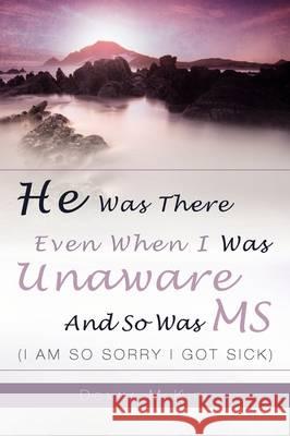 He Was There Even When I Was Unaware and So Was MS Donna Kiel 9781607914228 Xulon Press - książka