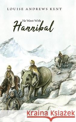 He Went With Hannibal Louise Andrews Kent, Witold T Mars 9781922919076 Living Book Press - książka