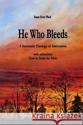 He Who Bleeds: A Systematic Theology of Intercession Susan Ector Ward 9781532842078 Createspace Independent Publishing Platform - książka
