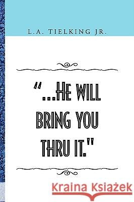 .He Will Bring You Thru It. L. A., Jr. Tielking Tielking Jr. L 9781441517432 Xlibris Corporation - książka