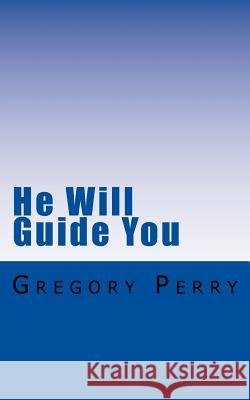 He Will Guide You: 40 Prayers for Divine Guidance Gregory Perry 9781519213372 Createspace - książka