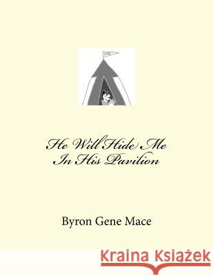 He Will Hide Me In His Pavilion Mace, Byron Gene 9781481914246 Createspace - książka