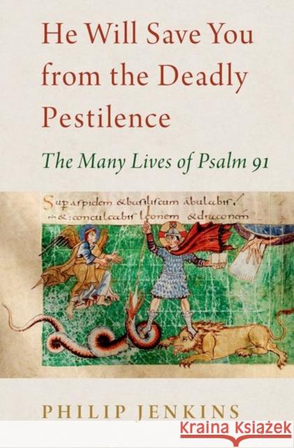 He Will Save You from the Deadly Pestilence: The Many Lives of Psalm 91 Jenkins, Philip 9780197605646 Oxford University Press Inc - książka