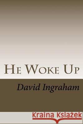 He Woke Up David B. Ingraham 9781539951452 Createspace Independent Publishing Platform - książka