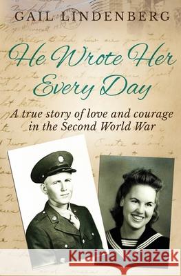 He Wrote Her Every Day: A true story of love & courage in WW2 Gail Lindenberg   9781912786459 Sapere Books - książka