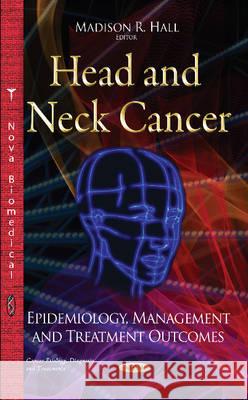 Head & Neck Cancer: Epidemiology, Management & Treatment Outcomes Madison R Hall 9781634821131 Nova Science Publishers Inc - książka