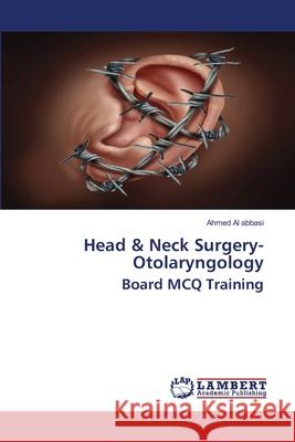 Head & Neck Surgery- Otolaryngology Board MCQ Training Ahmed Al Abbasi 9786202808804 LAP Lambert Academic Publishing - książka