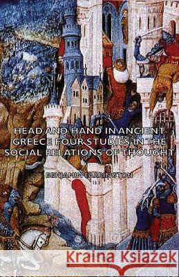 Head and Hand in Ancient Greece - Four Studies in the Social Relations of Thought Farrington, Benjamin 9781406766806 Farrington Press - książka