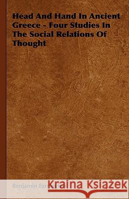 Head And Hand In Ancient Greece - Four Studies In The Social Relations Of Thought Benjamin Farrington 9781443730754 Read Books - książka