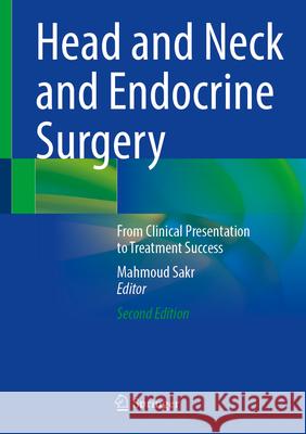 Head and Neck and Endocrine Surgery: From Clinical Presentation to Treatment Success Mahmoud Sakr 9783031641015 Springer - książka