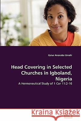 Head Covering in Selected Churches in Igboland, Nigeria Gaius Anonaba Umahi 9783639284584 VDM Verlag - książka