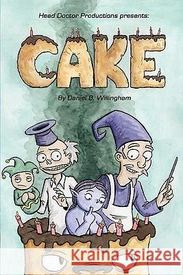 Head Doctor Productions Presents: Cake Daniel B. Willingham 9781438217437 Createspace - książka