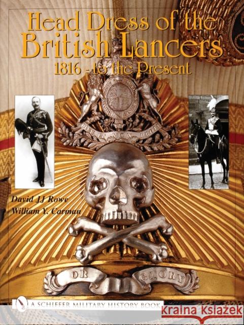 Head Dress of the British Lancers 1816-To the Present Rowe, David Jj 9780764314469 Schiffer Publishing Ltd - książka