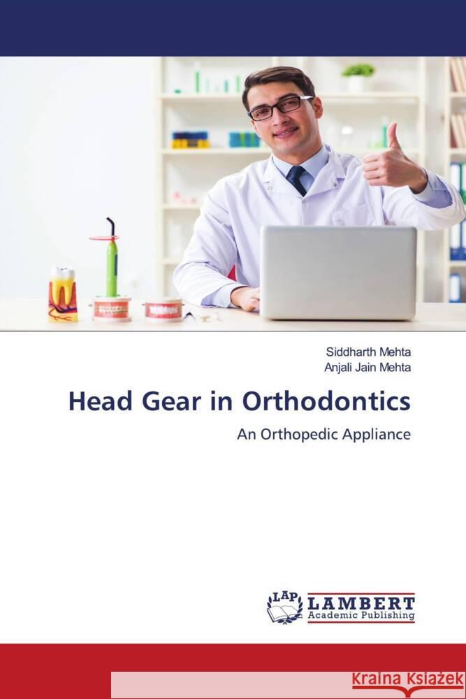 Head Gear in Orthodontics Mehta, Siddharth, Jain Mehta, Anjali 9786204738529 LAP Lambert Academic Publishing - książka