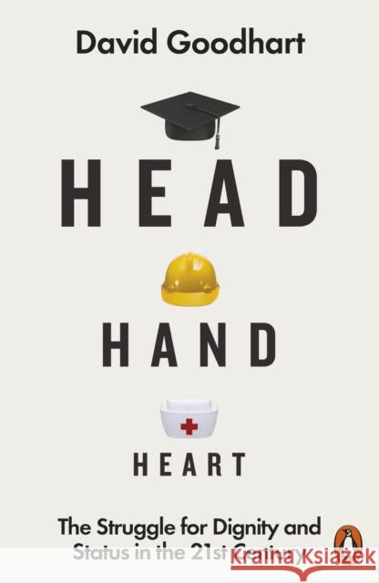 Head Hand Heart: The Struggle for Dignity and Status in the 21st Century David Goodhart 9780141990415 Penguin Books Ltd - książka