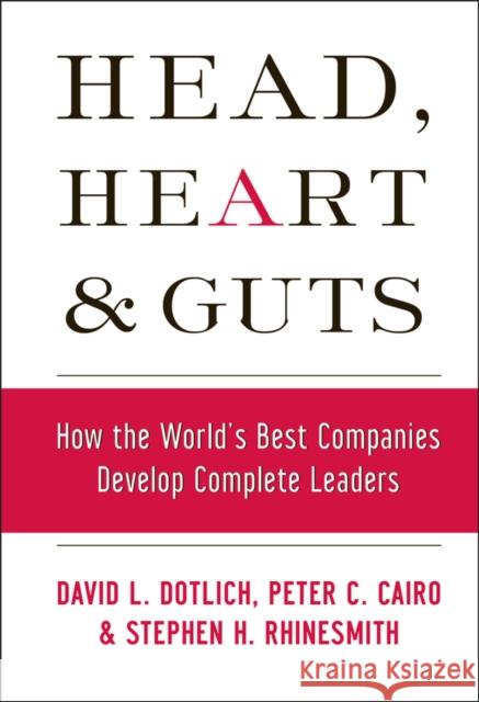 Head, Heart and Guts: How the World's Best Companies Develop Complete Leaders Cairo, Peter C. 9780787964795 John Wiley & Sons Inc - książka