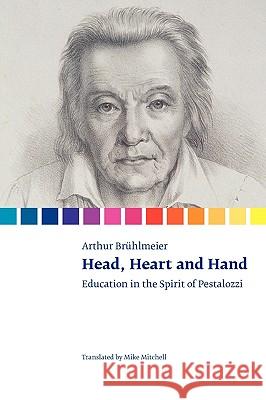 Head, Heart and Hand. Education in the Spirit of Pestalozzi Brühlmeier, Arthur 9781906924997 Open Book Publishers - książka