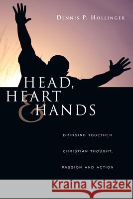 Head, Heart and Hands: Bringing Together Christian Thought, Passion and Action Hollinger, Dennis P. 9780830832637 InterVarsity Press - książka