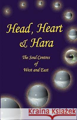 Head, Heart and Hara: The Soul Centres of West and East Peter Wilberg 9781904519010 New Gnosis Publications - książka