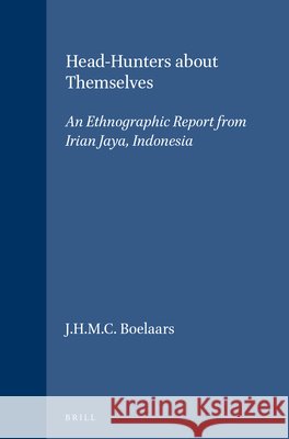 Head-Hunters about Themselves: An Ethnographic Report from Irian Jaya, Indonesia Jan Honore Maria Cornelis Boelaars J. H. M. C. Boelaars 9789024724987 Nijhoff - książka