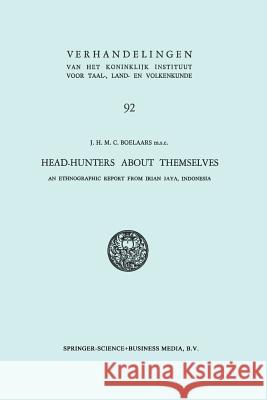 Head-Hunters about Themselves: An Ethnographic Report from Irian Jaya, Indonesia Jan Honore Maria Cornelis Boelaars 9789401168083 Springer - książka