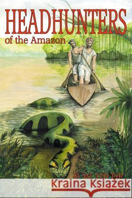 Head Hunters of the Amazon (Annotated edition) Up De Graff, Fritz W. 9781905723911 Cfz Classics - książka